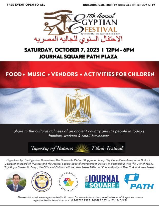 The 17th Annual Egyptian Festival is on Saturday, October 7th from twelve pm to six pm at the Journal Square Path Plaza. There will be food, music, vendors, and activities for children.