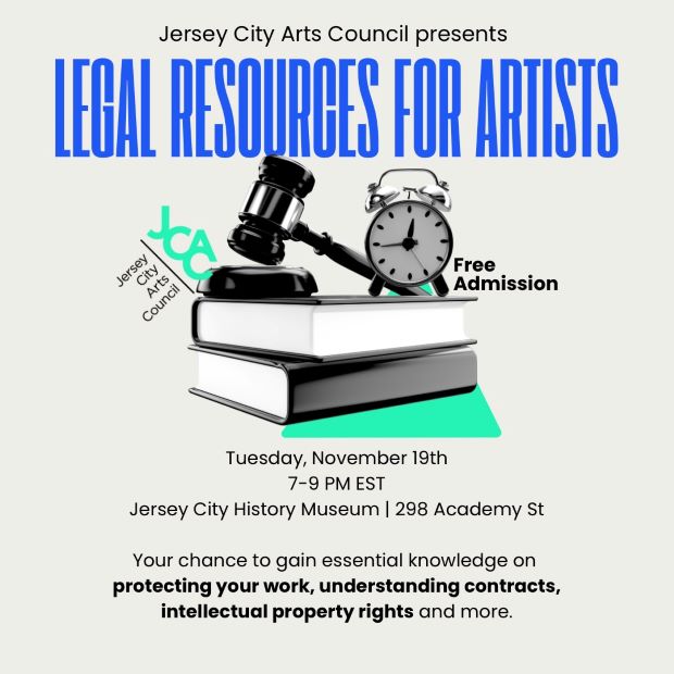 JERSEY CITY ARTS COUNCIL PRESENTS LEGAL RESOURCES FOR ARTISTS TUESDAY, NOVEMBER 19TH FROM 7 TO 9PM AT THE JERSEY CITY HISTORY MUSEUM 298 ACADEMY STREET