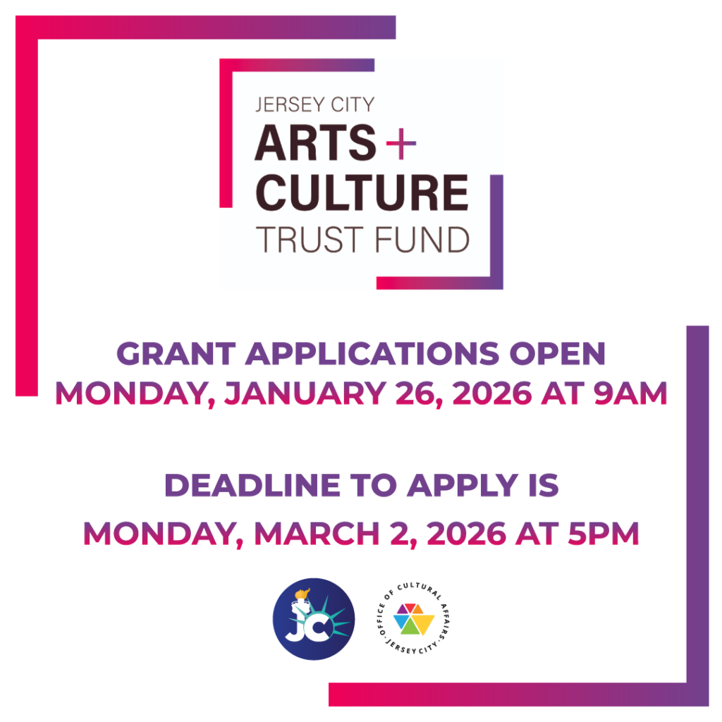 The Jersey City Arts and Culture Trust Fund will be holding a public meeting on Thursday, April 30, 2026 at 5.30 pm for the 2026-2027 Grant Award Announcement. Join the meeting via zoom - the link will be posted in the coming weeks.