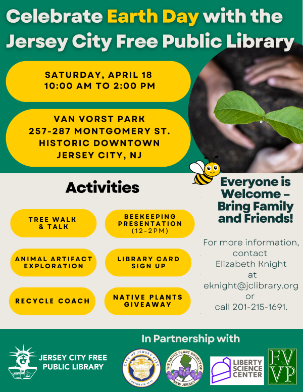 CELEBRATE EARTH DAY WITH THE JERSEY CITY FREE PUBLIC LIBRARY SATURDAY, APRIL 18, 2026 10:30 AM TO 2 PM VAN VORST PARK 257 - 287 MONTGOMERY STREET