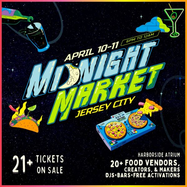 MIDNIGHT MARKET JERSEY CITY APRIL TENTH AND ELEVENTH AT HARBORSIDE ATRIUM 